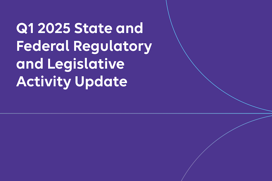Q1 2025 State and Federal Regulatory and Legislative Update