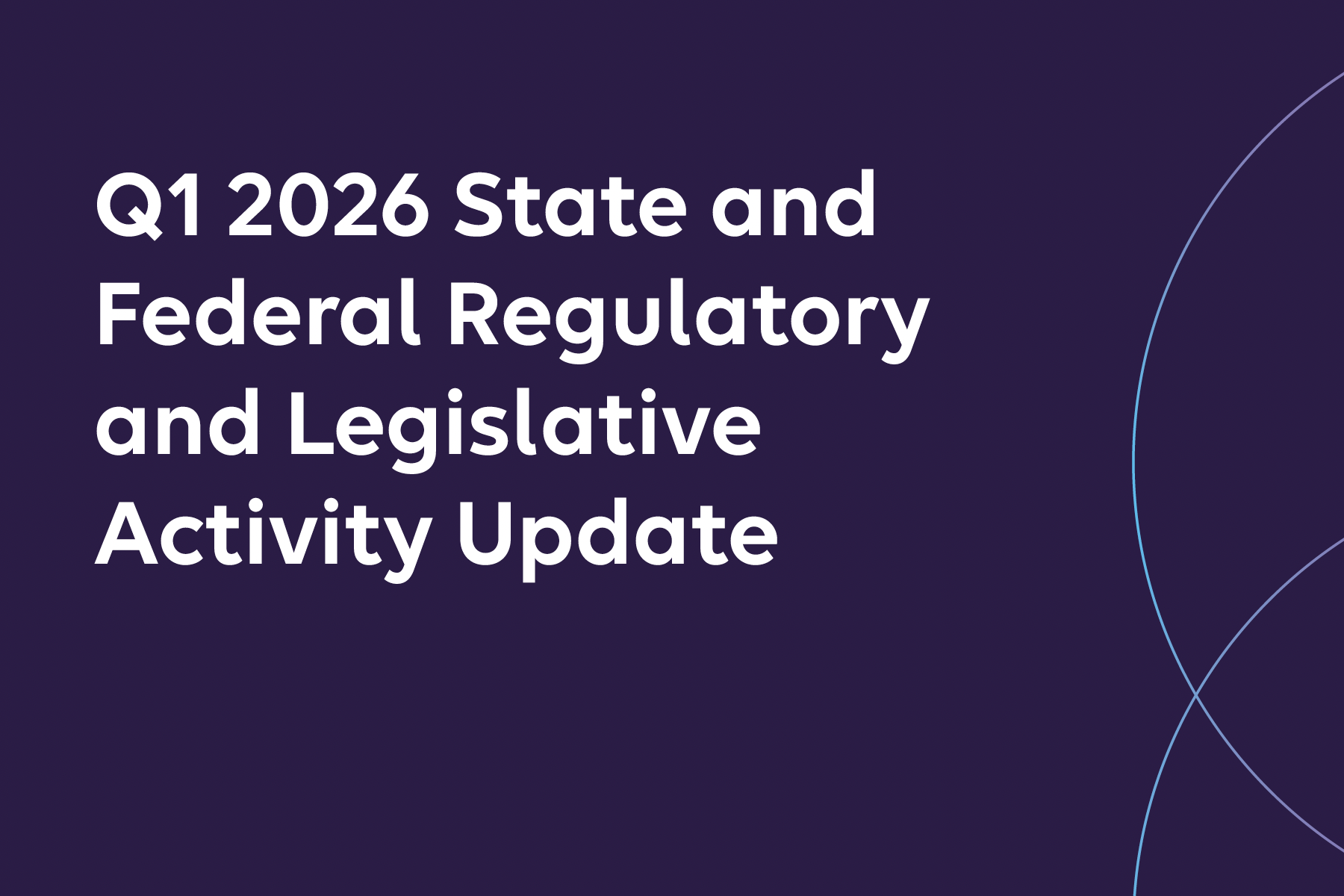 Q1 2026 State and Federal Regulatory and Legislative Update