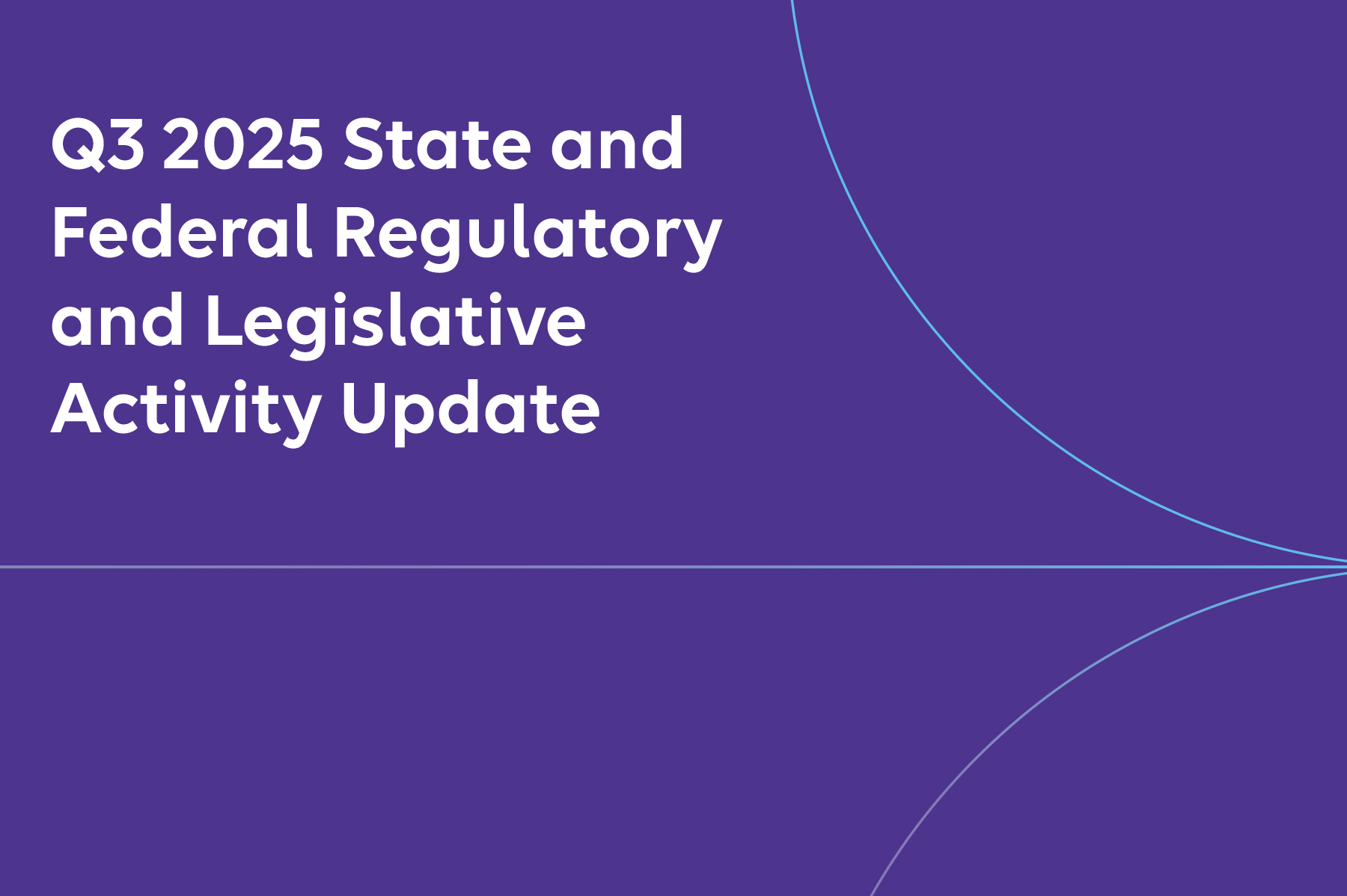 Q3 2025 State and Federal Regulatory and Legislative Update